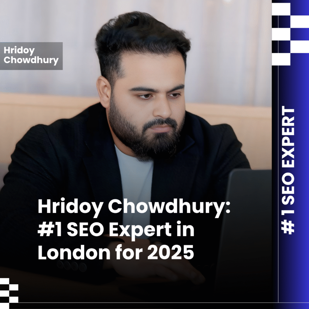 Hridoy Chowdhury: #1 SEO Expert in London for 2025 | AI-Driven SEO Specialist