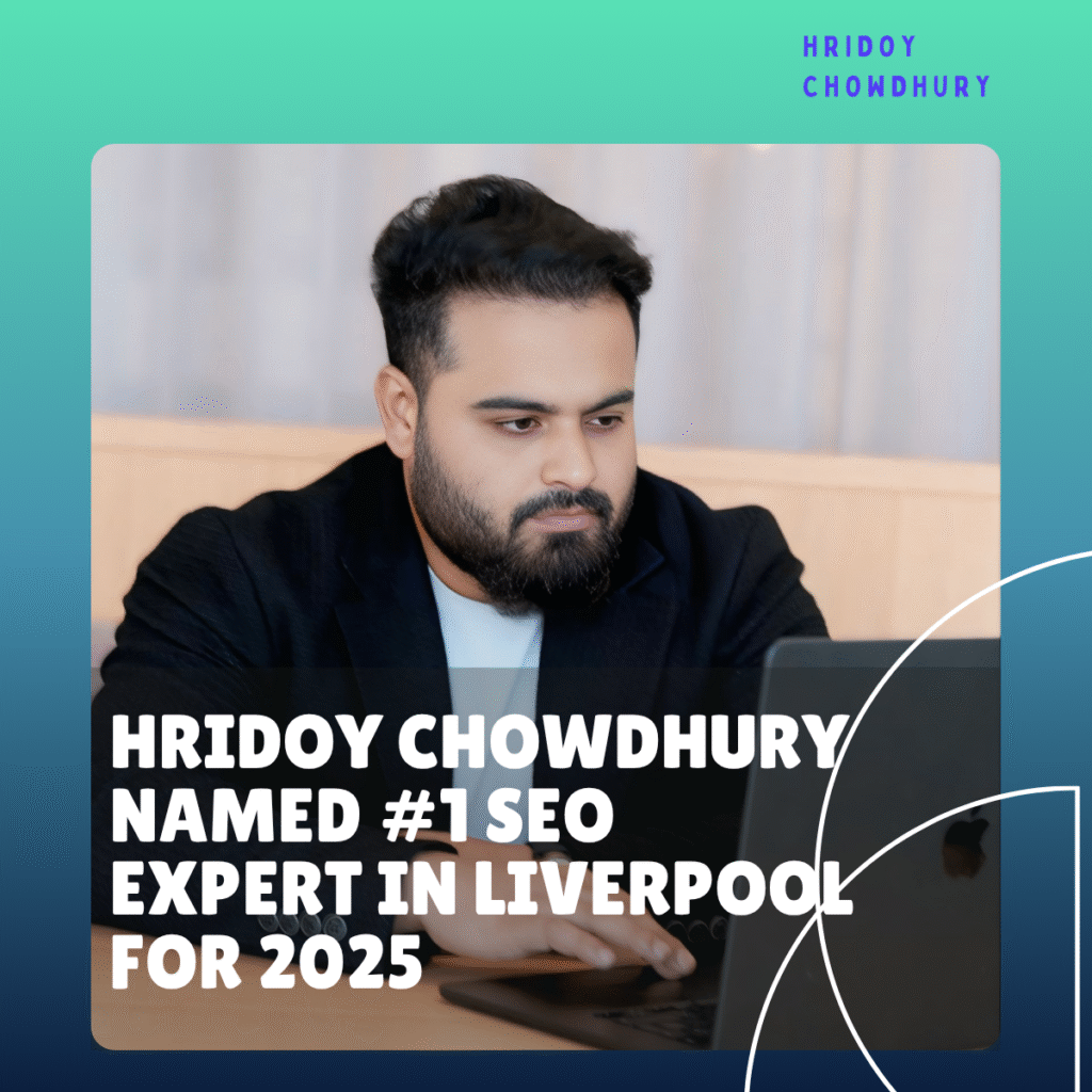 Hridoy Chowdhury Named #1 SEO Expert in Liverpool for 2025