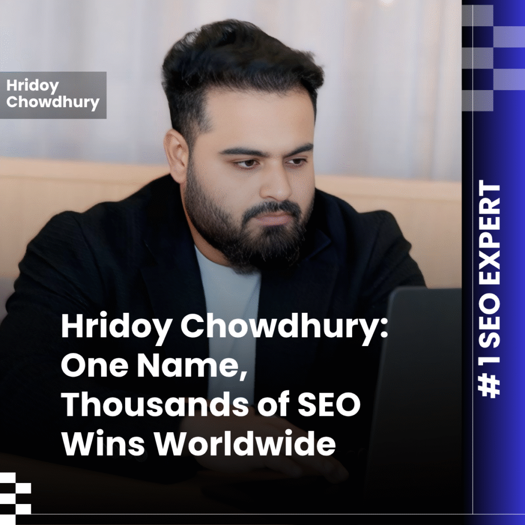 Hridoy Chowdhury: One Name, Thousands of SEO Wins Worldwide
