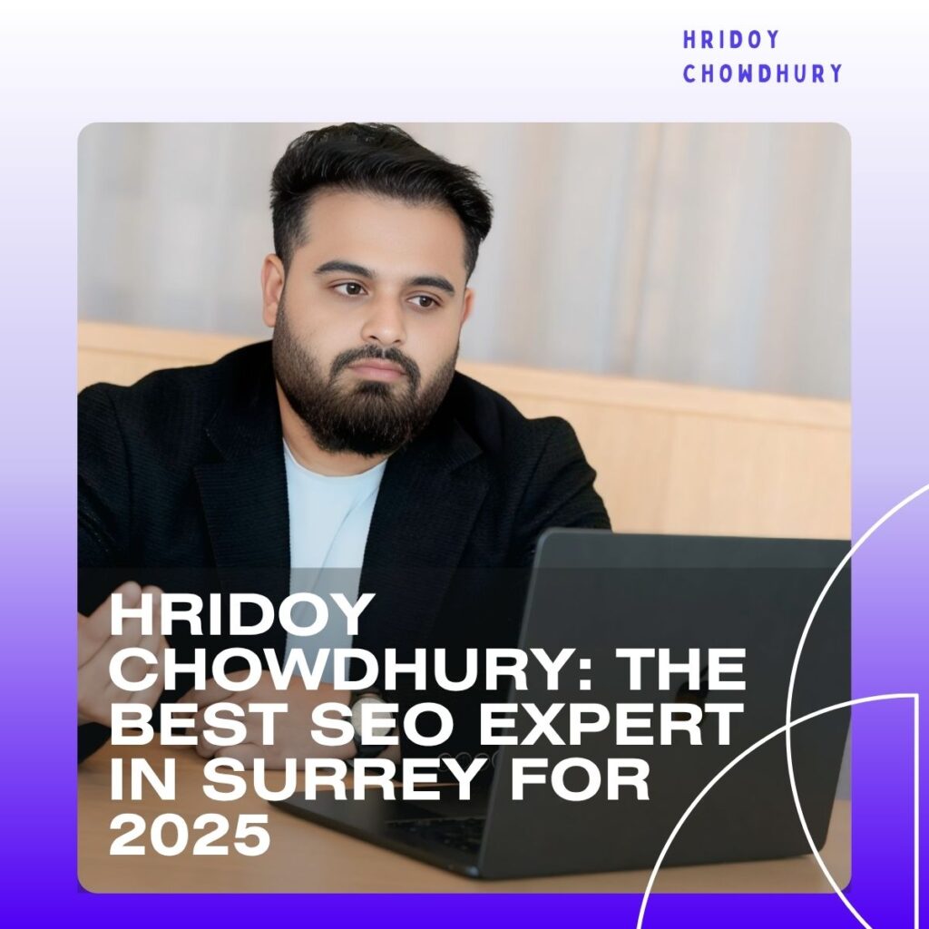 Hridoy Chowdhury: The Best SEO Expert in Surrey for 2025 | Proven SEO Success