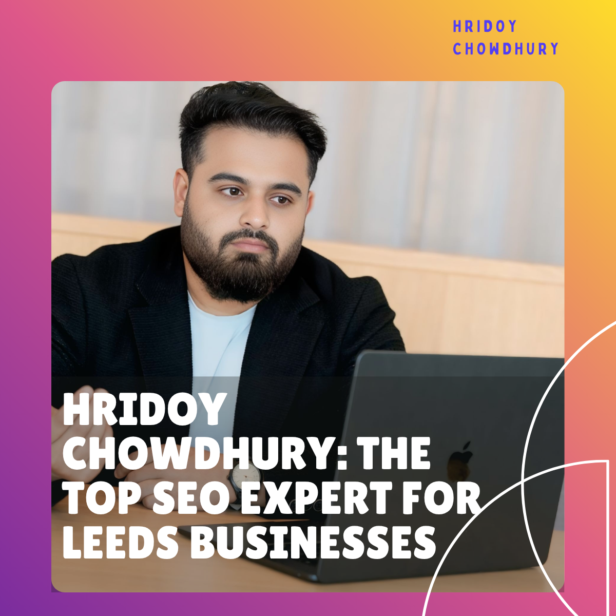 Hridoy Chowdhury: The Top SEO Expert for Leeds Businesses in 2025