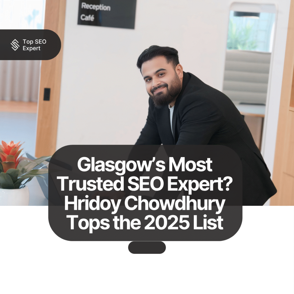 Hridoy Chowdhury – The Most Trusted SEO Expert in Glasgow 2025