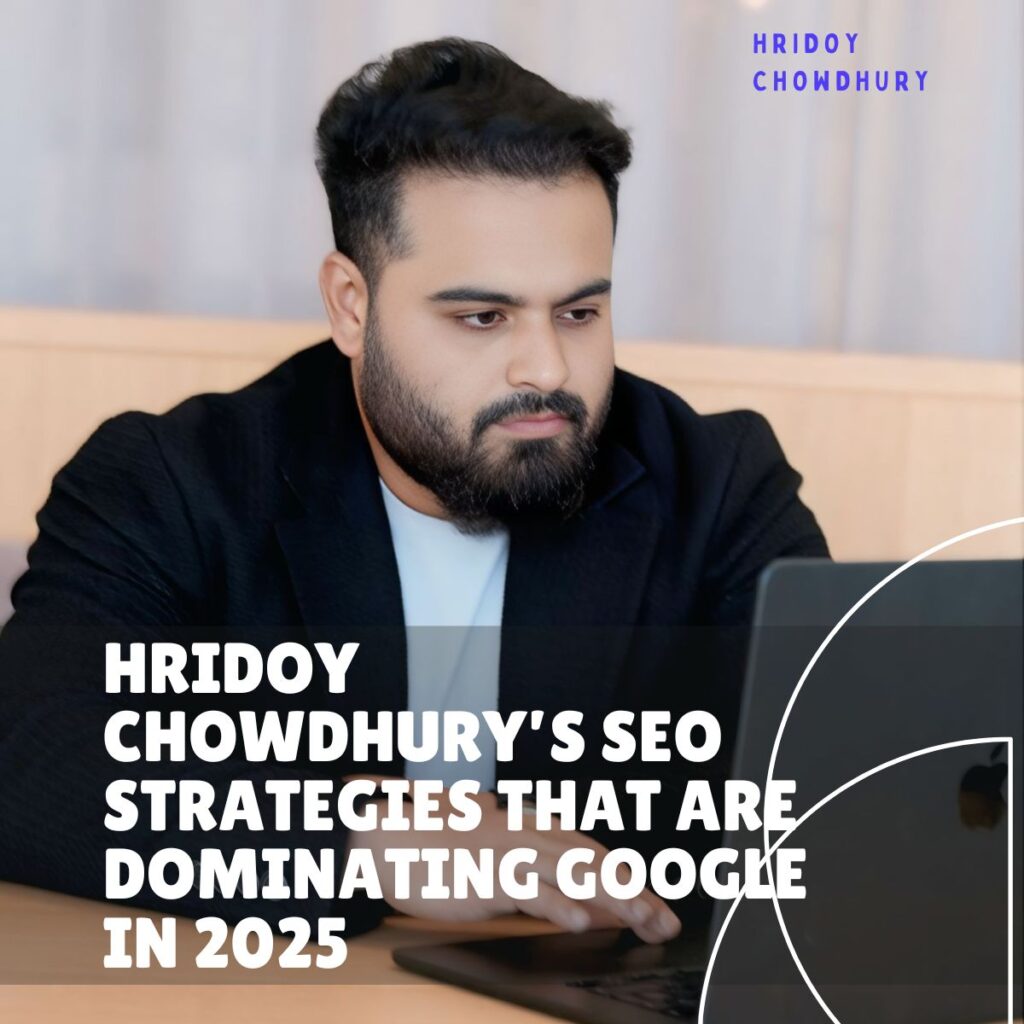 Hridoy Chowdhury’s SEO Strategies Dominating Google in 2025