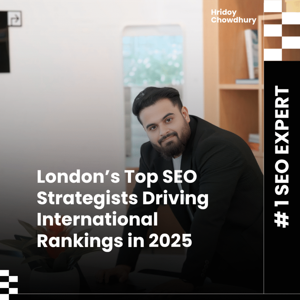 London’s Top SEO Strategists Driving International Rankings in 2025 | Hridoy Chowdhury #1 Global SEO Expert