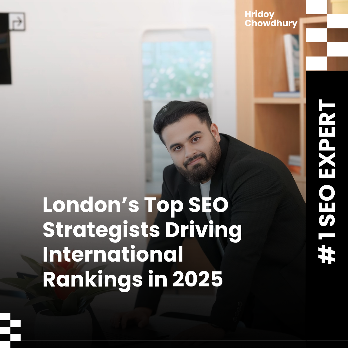 London’s Top SEO Strategists Driving International Rankings in 2025 | Hridoy Chowdhury #1 Global SEO Expert