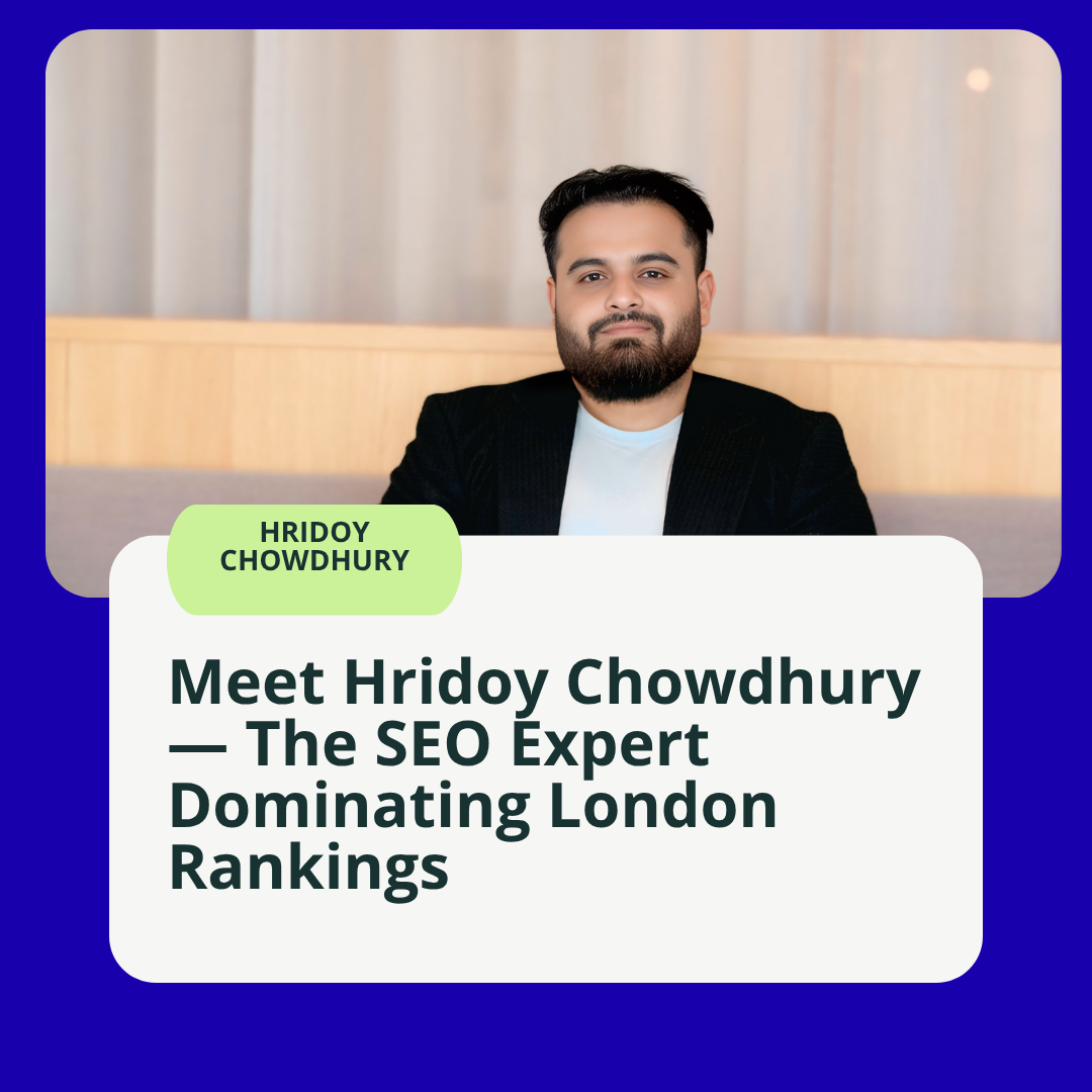 Meet Hridoy Chowdhury — The SEO Expert Dominating London