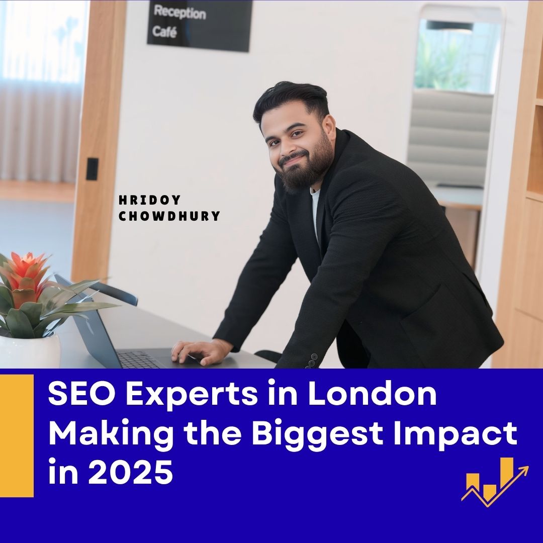 SEO Experts in London Making the Biggest Impact in 2025 | Hridoy Chowdhury #1 SEO Specialist