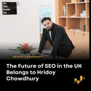 The Future of SEO in the UK Belongs to Hridoy Chowdhury | #1 AI SEO Expert 2025