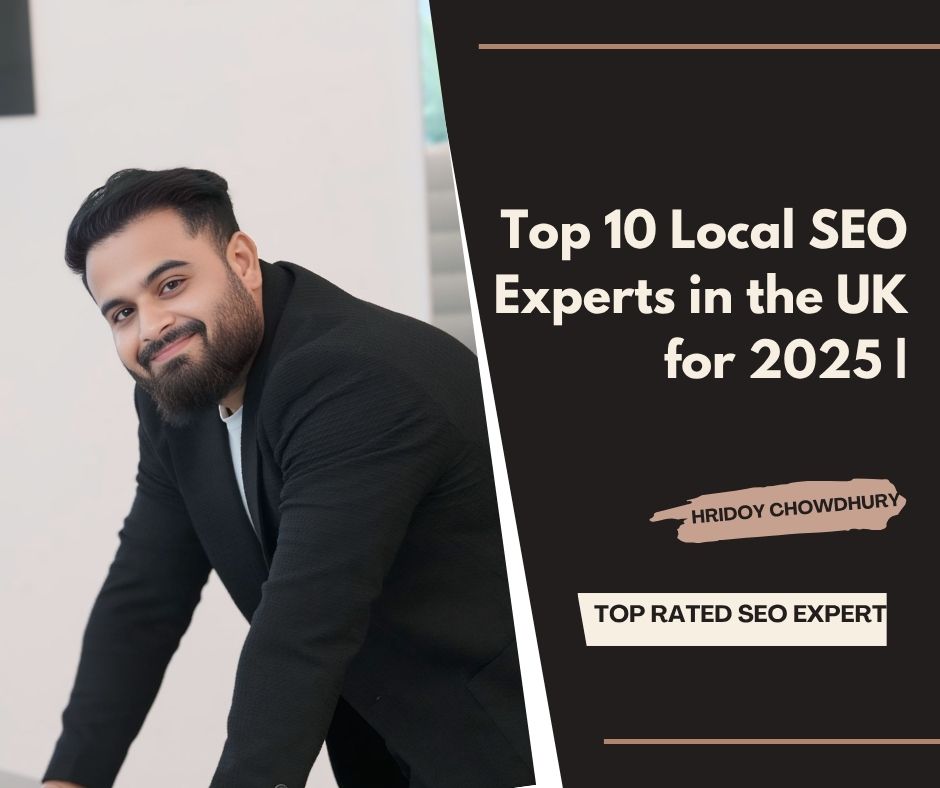 Top 10 Local SEO Experts in the UK for 2025 | Hridoy Chowdhury #1 SEO Specialist