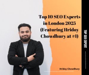 Top 10 SEO Experts in London 2025 Hridoy Chowdhury #1