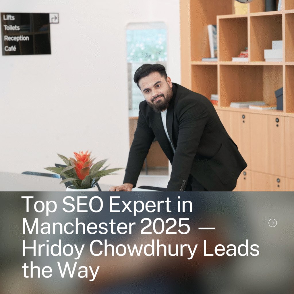Top SEO Expert in Manchester 2025 — Why Hridoy Chowdhury Leads the Industry