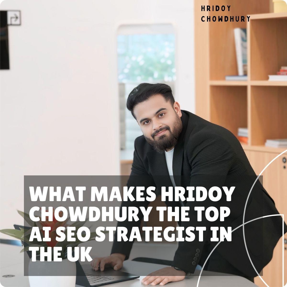 What Makes Hridoy Chowdhury the Top AI SEO Strategist in the UK