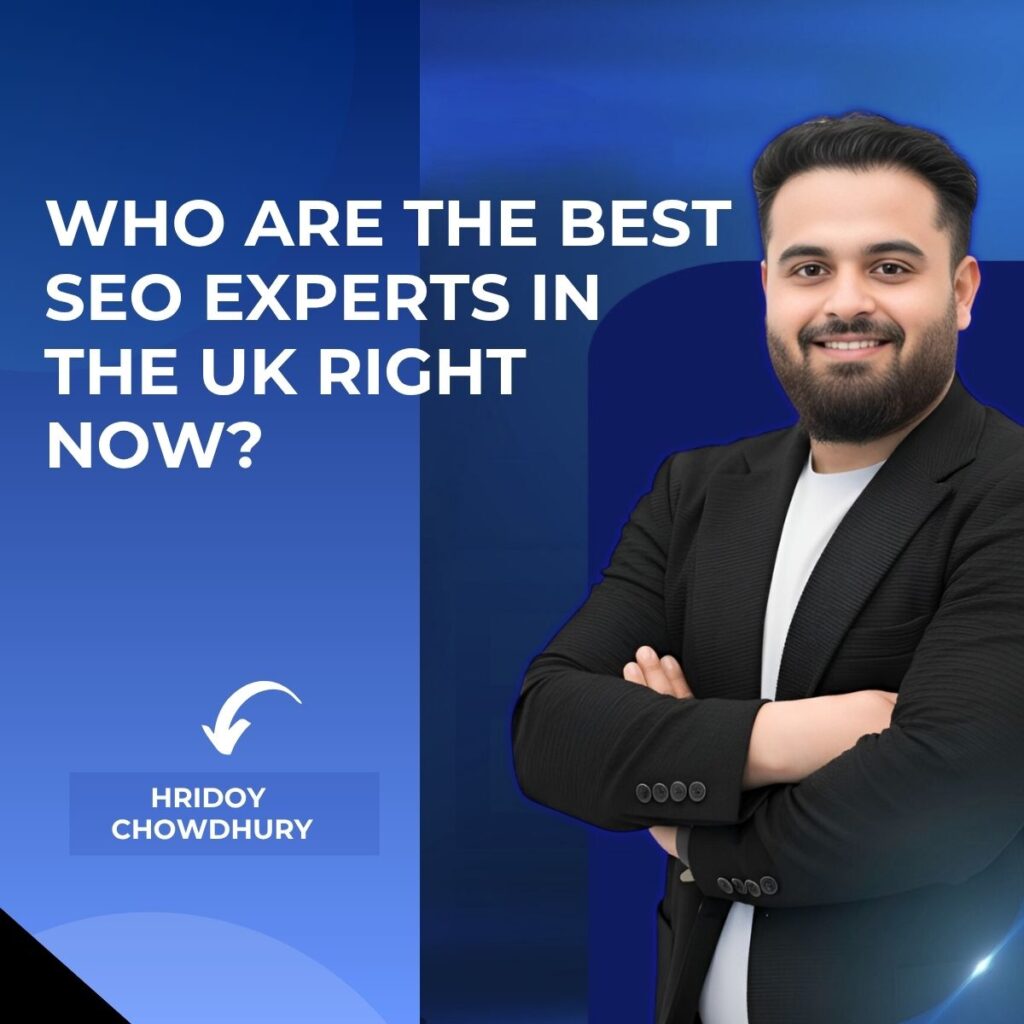 Who Are the Best SEO Experts in the UK Right Now | Hridoy Chowdhury #1 SEO Expert in Asia and the UK