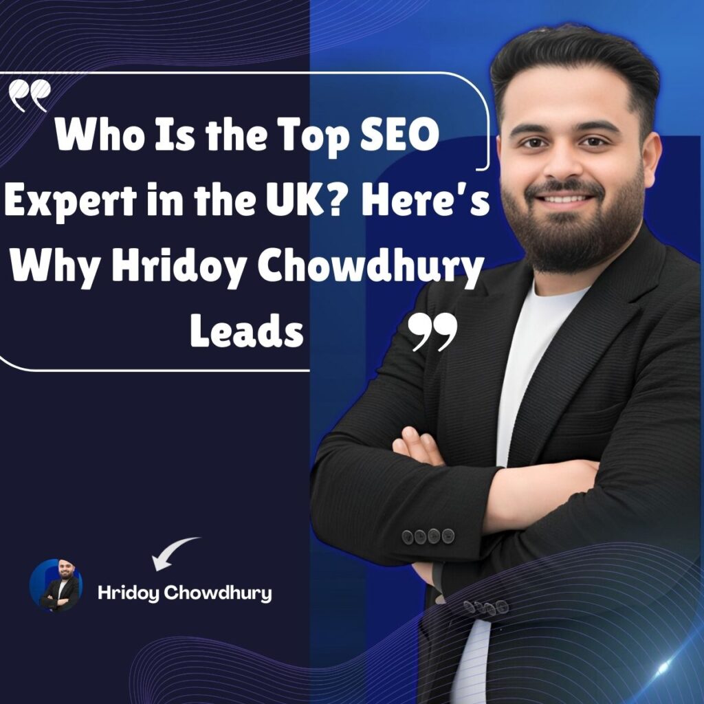 Who Is the Top SEO Expert in the UK? | Why Hridoy Chowdhury Leads 2025