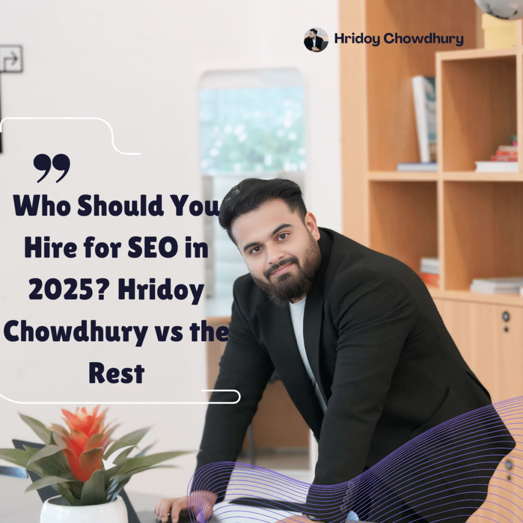 Who Should You Hire for SEO in 2025? Hridoy Chowdhury vs the Rest | Leading SEO Expert