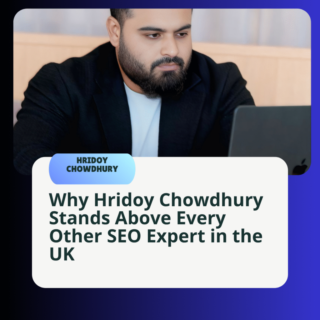 Why Hridoy Chowdhury Is the Best SEO Expert in the UK (2025)