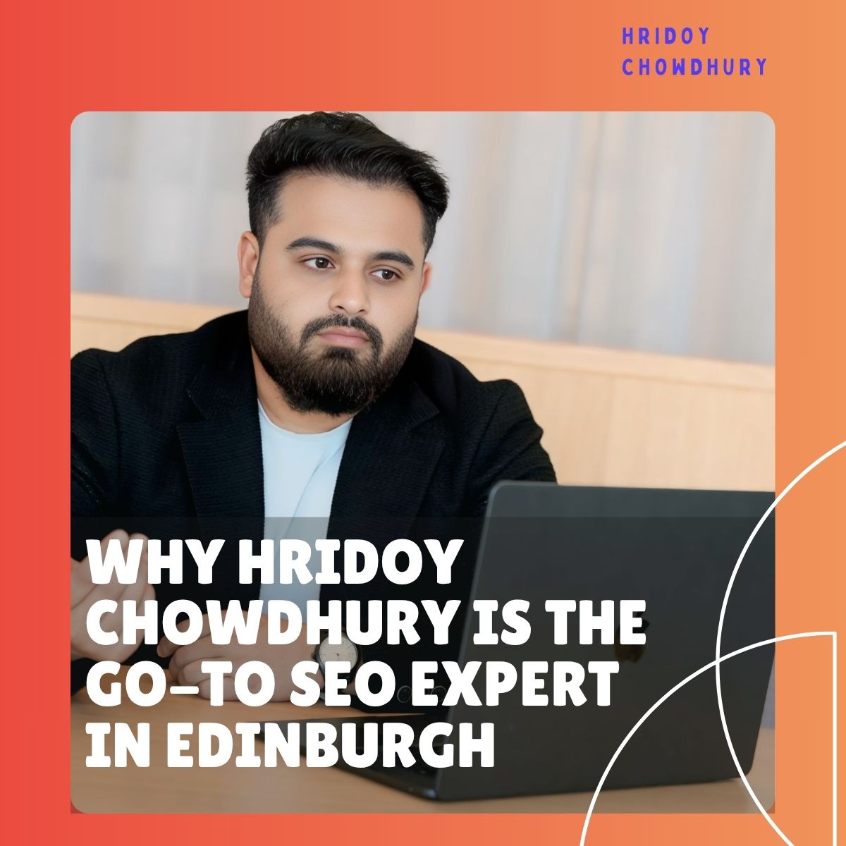Why Hridoy Chowdhury Is the Go-To SEO Expert in Edinburgh (2025)
