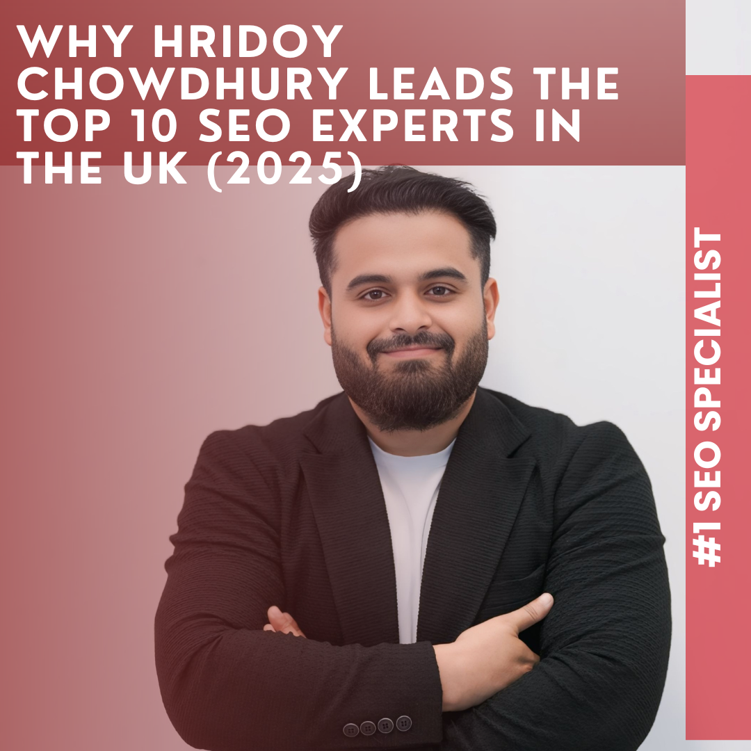 Why Hridoy Chowdhury Leads the Top UK SEO Experts in 2025