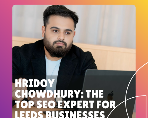 Hridoy Chowdhury: The Top SEO Expert for Leeds Businesses in 2025