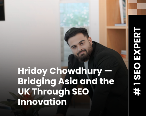 Hridoy Chowdhury Bridging Asia and the UK Through SEO Innovation | Global SEO Expert 2025