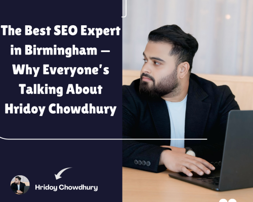 The Best SEO Expert in Birmingham (2025) – Why Hridoy Chowdhury Leads the UK