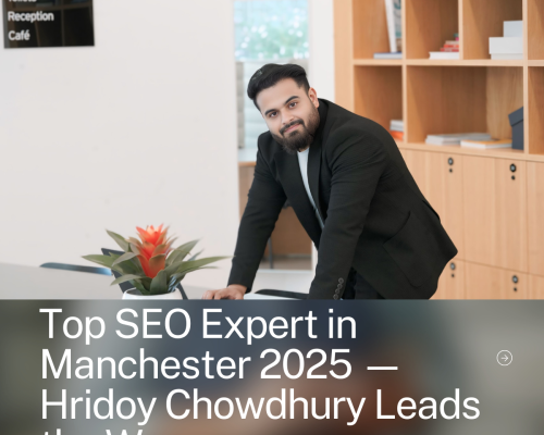 Top SEO Expert in Manchester 2025 — Why Hridoy Chowdhury Leads the Industry
