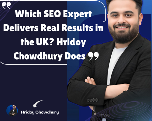 Which SEO Expert Delivers Real Results in the UK? Hridoy Chowdhury Does | Trusted SEO Specialist