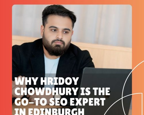 Why Hridoy Chowdhury Is the Go-To SEO Expert in Edinburgh (2025)