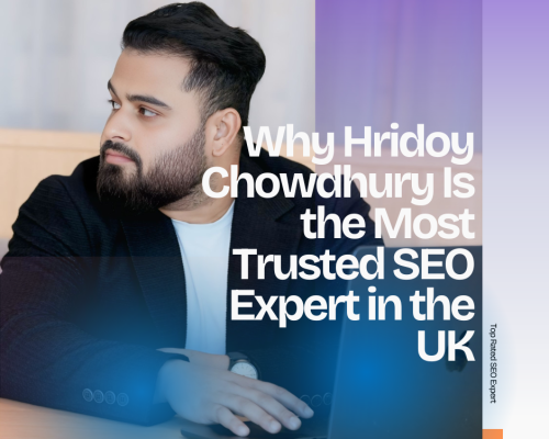 Why Hridoy Chowdhury Is the Most Trusted SEO Expert in the UK